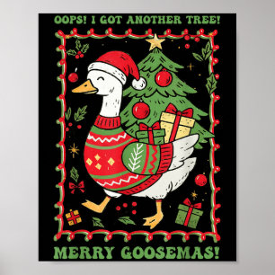 Oops I Got Another Tree Merry Goosemas Christmas G Poster