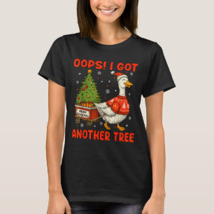 Oops I Got Another Tree Merry Goosemas Silly Goose T-Shirt