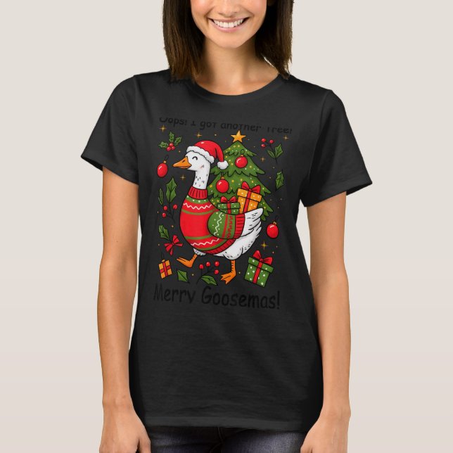 Oops I Got Another Tree Merry Goosemas Silly Goose T-Shirt (Front)