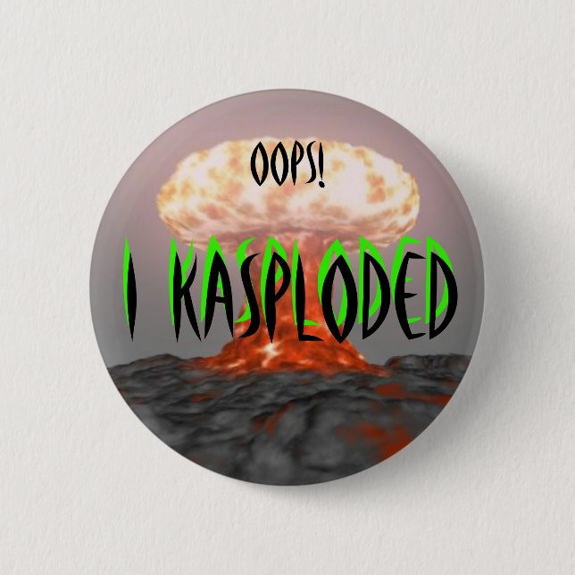 Oops!  I Kasploded (design 2) 6 Cm Round Badge (Front)