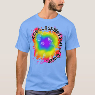 Oops I spilled a bit of queer T-Shirt