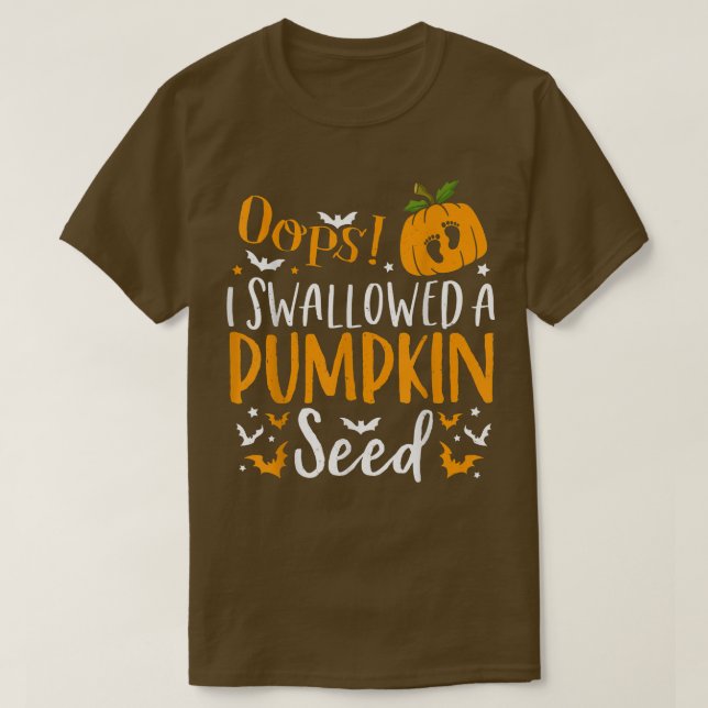 Oops I Swallowed a Pumpkin Seed Halloween Pregnanc T-Shirt (Design Front)