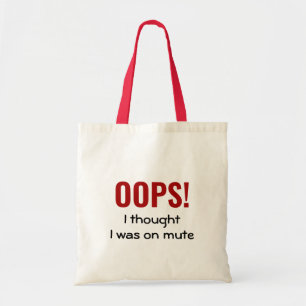 OOPS I THOUGHT I WAS ON MUTE Funny Tote Bag