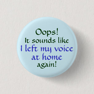 Oops Left my Voice at Home 3 Cm Round Badge