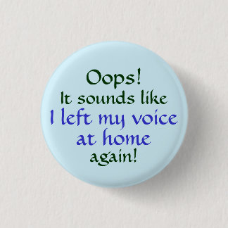 Oops Left my Voice at Home 3 Cm Round Badge