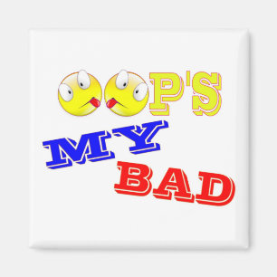 OOP'S - MY BAD MAGNET