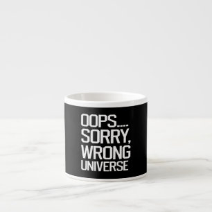 Oops, Sorry - Wrong Universe Espresso Cup