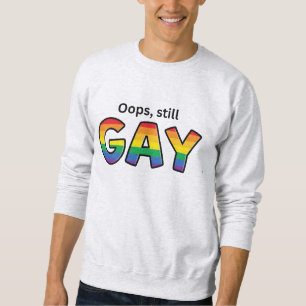 Oops, Still Gay” Sweatshirt