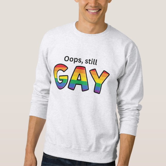 Oops, Still Gay”  Sweatshirt (Front)