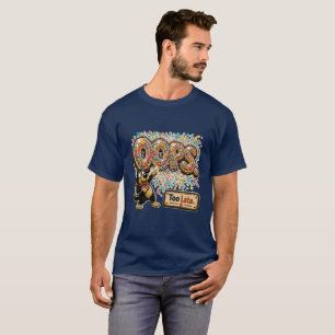 Oops Too Late Personalised Funny Sarcastic T-Shirt