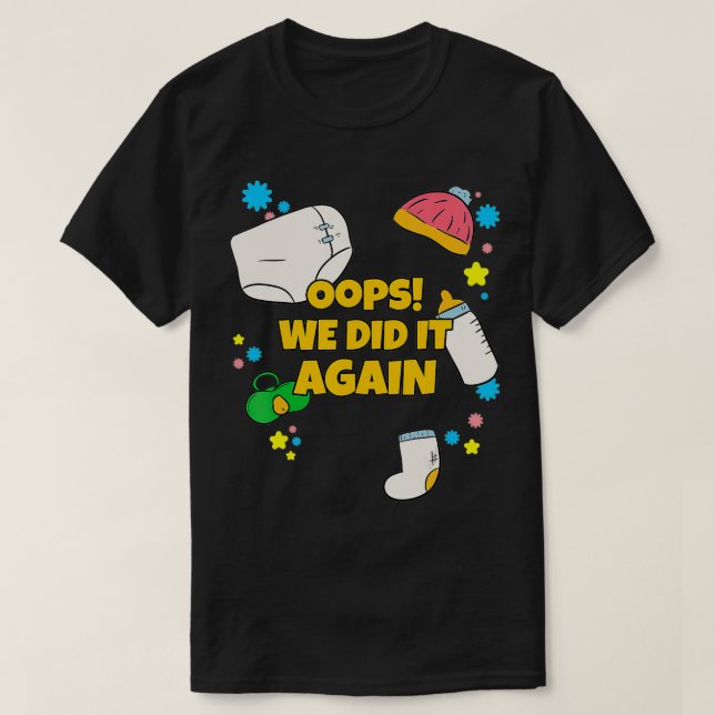 Oops We Did It Again Pregnancy Announcing  T-Shirt (Design Front)
