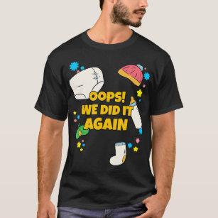 oops we did it again shirt