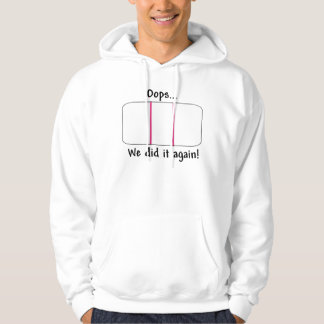 Oops.. We Did It Again!  Pregnancy Test Hoodie
