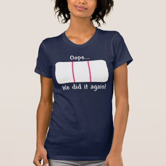 Oops... We Did It Again! Pregnancy Test (White) T-Shirt