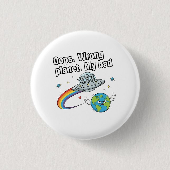 Oops. Wrong planet. My bad 3 Cm Round Badge (Front)