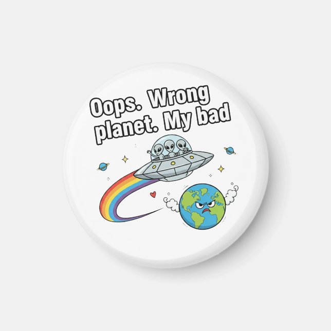 Oops. Wrong planet. My bad Magnet (Front)