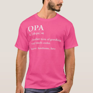 Opa Definition Funny Meaning Grandpa Grandfather F T-Shirt