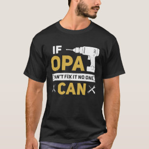 Opa  German Grandpa If Opa Can't Fix It No One Can T-Shirt