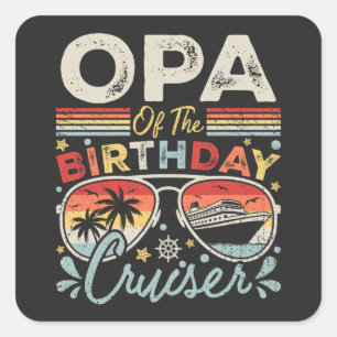 Opa of the Birthday Cruiser Vacation Square Sticker