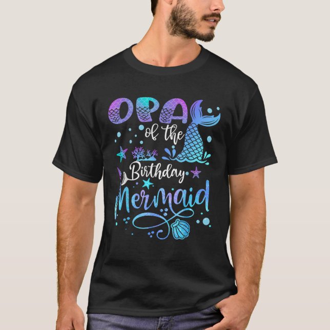 Opa Of The Birthday Mermaid Bday Party Mermaid  T-Shirt (Front)
