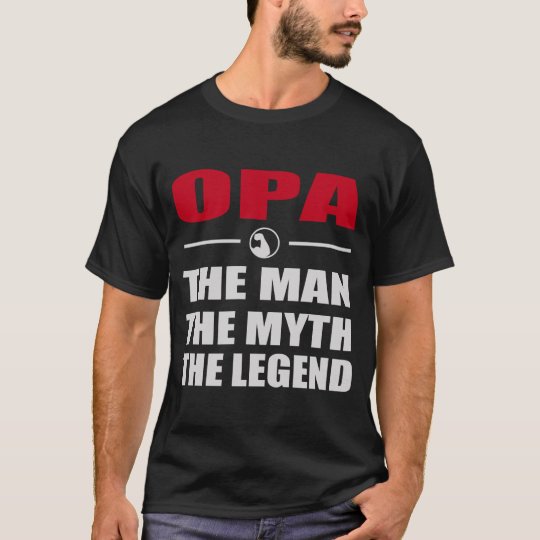 OPA THE MAN THE MYTH THE LEGEND T-Shirt