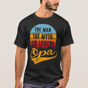 Opa The Man The Myth The Legend T-Shirt