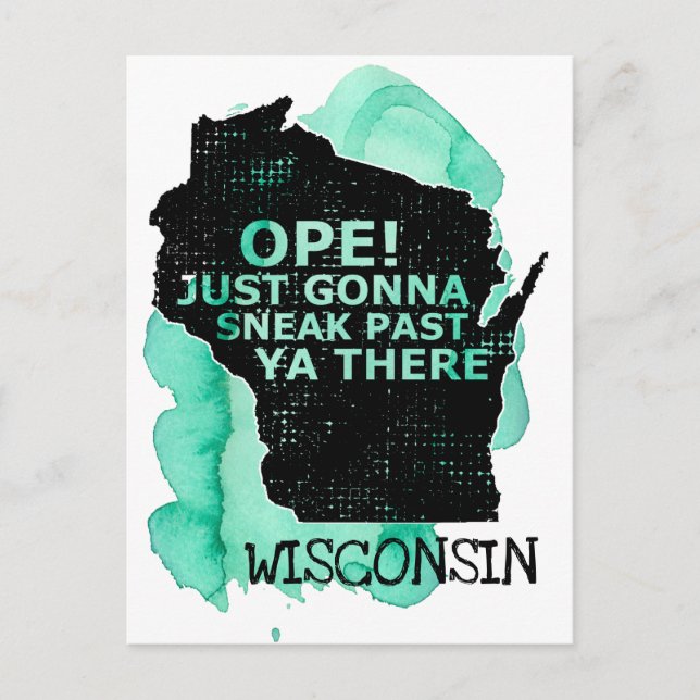 Ope Sneak Past Ya There Wisconsin Map Quote Green Postcard (Front)