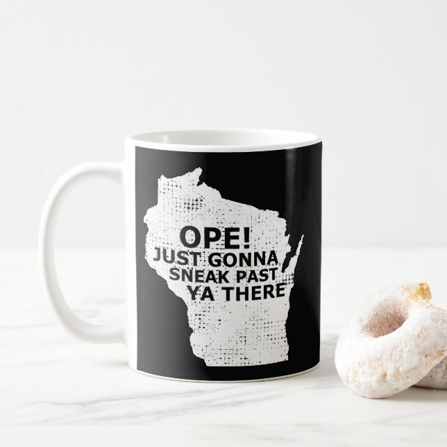 Ope Sneak Past Ya There Wisconsin State Map Quote Coffee Mug (With Donut)