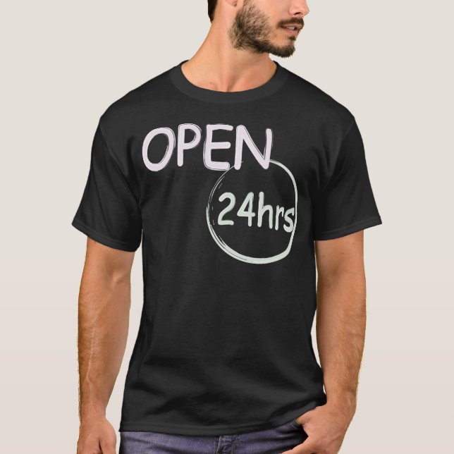 Open 24hrs  humour T-Shirt (Front)