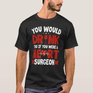 Open Heart Surgeon Beer Lover Heart Surgery Docto T-Shirt