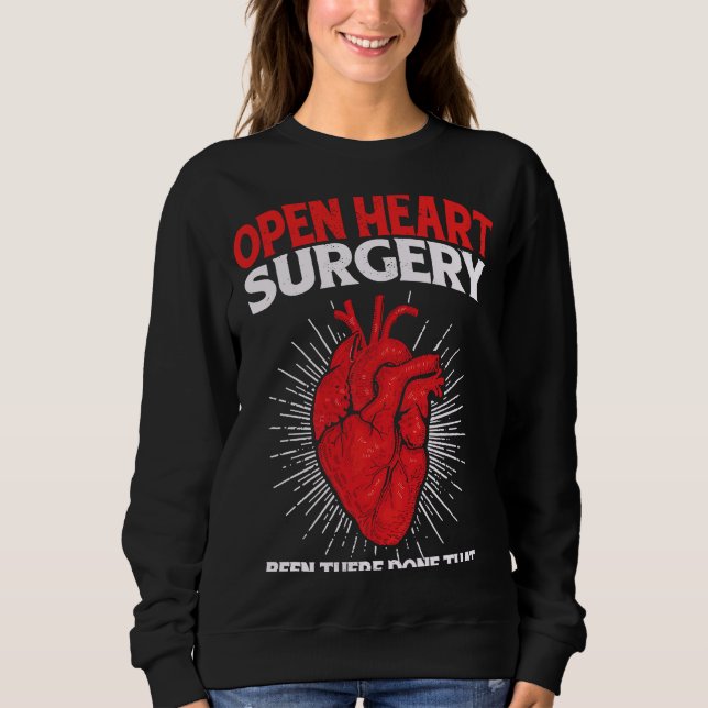 Open Heart Surgery Been There Done That Bypass Sur Sweatshirt (Front)