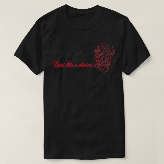 Open Heart Surgery Original Body Rebuilt Engine  T-Shirt (Design Front)