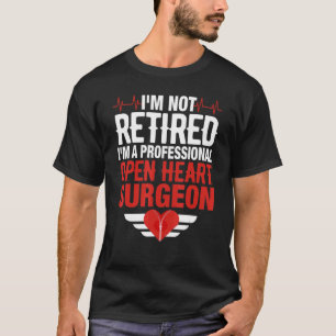 Open Heart Surgery Surgeon Bypass Cardiologist Hea T-Shirt