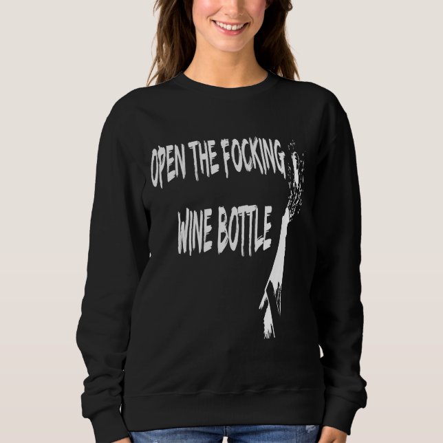 Open The Focking Wine Bottle Sweatshirt (Front)