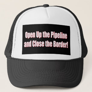 Open-The-Pipeline-and-Close-the-Borde-Whiter Trucker Hat