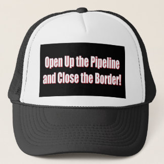 Open-The-Pipeline-and-Close-the-Borde-Whiter Trucker Hat