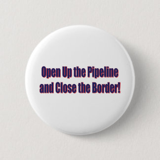 Open-The-Pipeline-and-Close-the-Bordr-eps 6 Cm Round Badge