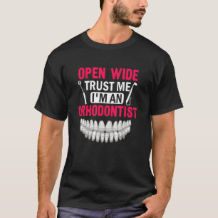Open Wide Trust Me I'm An Dental Braces Orthodonti T-Shirt