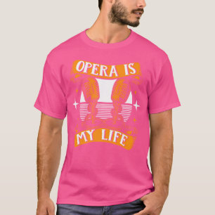 Opera Is My Life Opera House Vocalist Lover Opera T-Shirt
