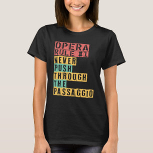 Opera Rule Never Push Through The Passaggio Opera  T-Shirt