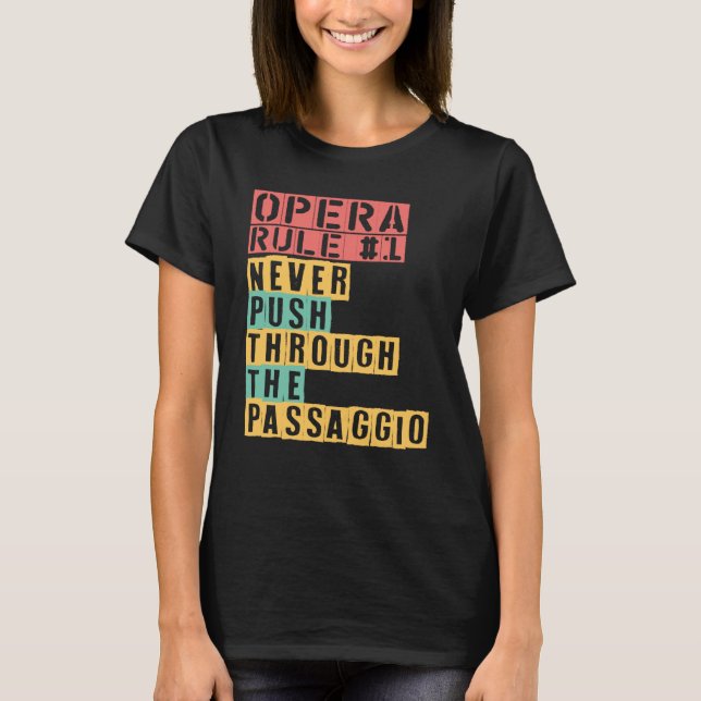 Opera Rule Never Push Through The Passaggio Opera  T-Shirt (Front)