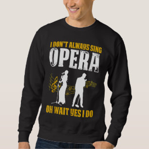 Opera Singer For Opera Vocalist Tenor Singer Music Sweatshirt