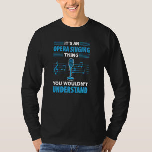 Opera Singer For Opera Vocalist Tenor Singer Music T-Shirt