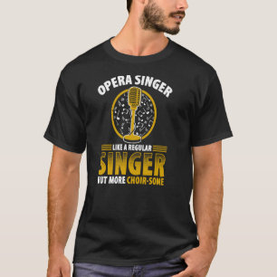 Opera Singer For Opera Vocalist Tenor Singer Music T-Shirt
