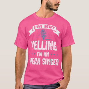 Opera Singer - Funny Opera Quotes - Musical Opera T-Shirt