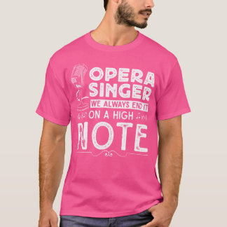 Opera Singer - Funny Opera Quotes - Musical Opera  T-Shirt
