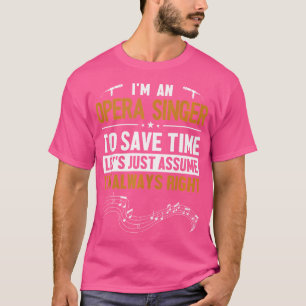 Opera Singer Let'S Assume I'M Right Opera House Op T-Shirt
