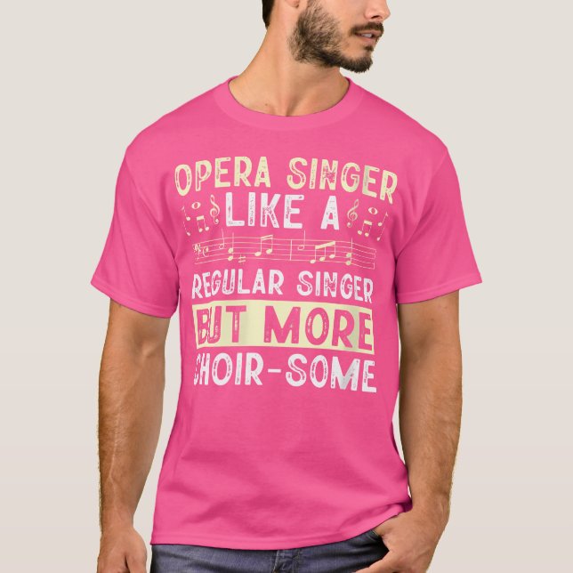Opera Singer Like A Regular Singer But More Choir- T-Shirt (Front)