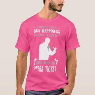 Opera Singer Money Can'T Buy Happiness Theatre Ope T-Shirt