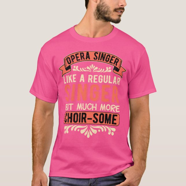 Opera Singer Tenor Opera Singer Choir-Some T-Shirt (Front)